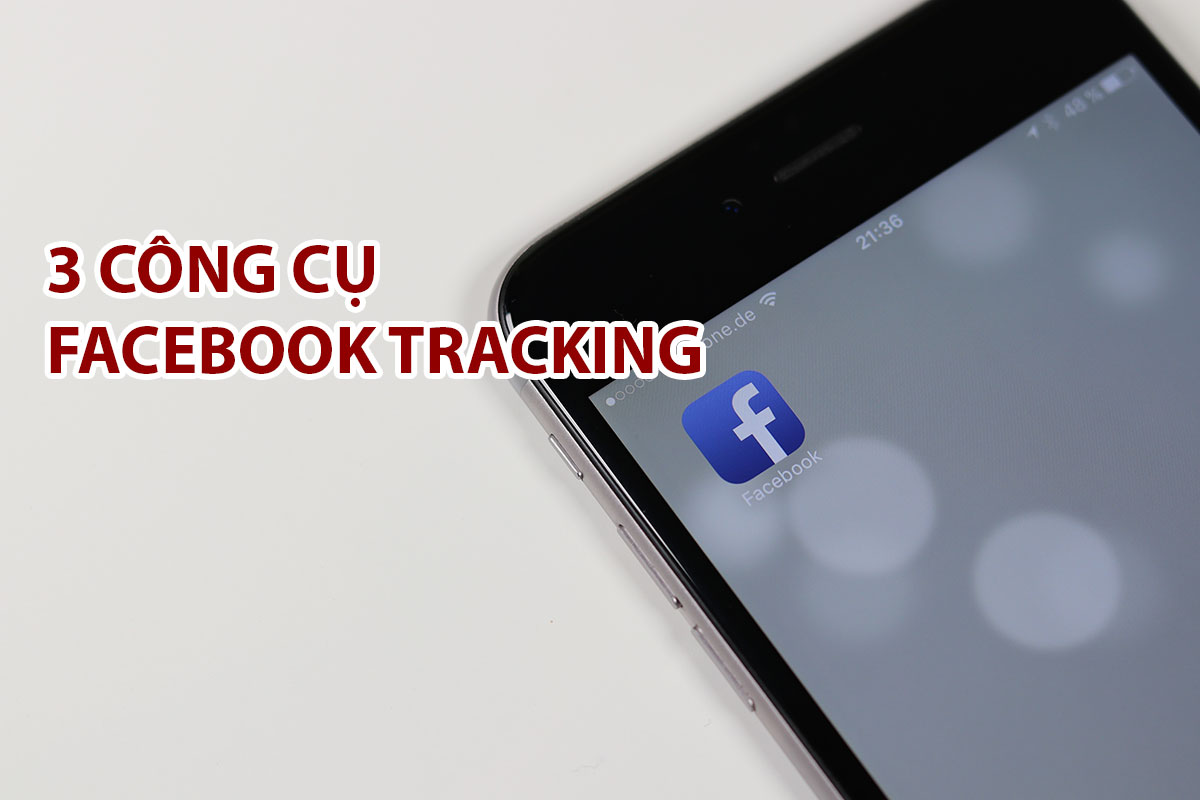 3 Công cụ Facebook Tracking giúp bạn cải thiện hiệu quả Quảng cáo Facebook Ads